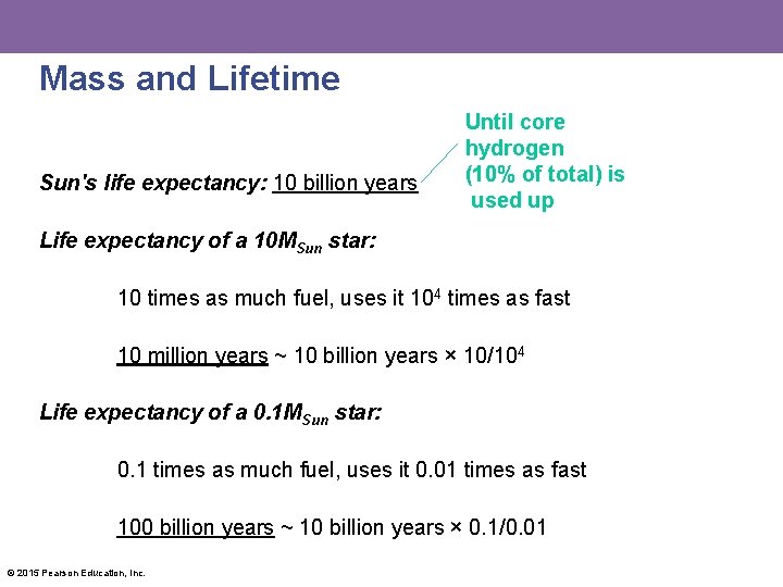 Mass and Lifetime Sun's life expectancy: 10 billion years Until core hydrogen (10% of