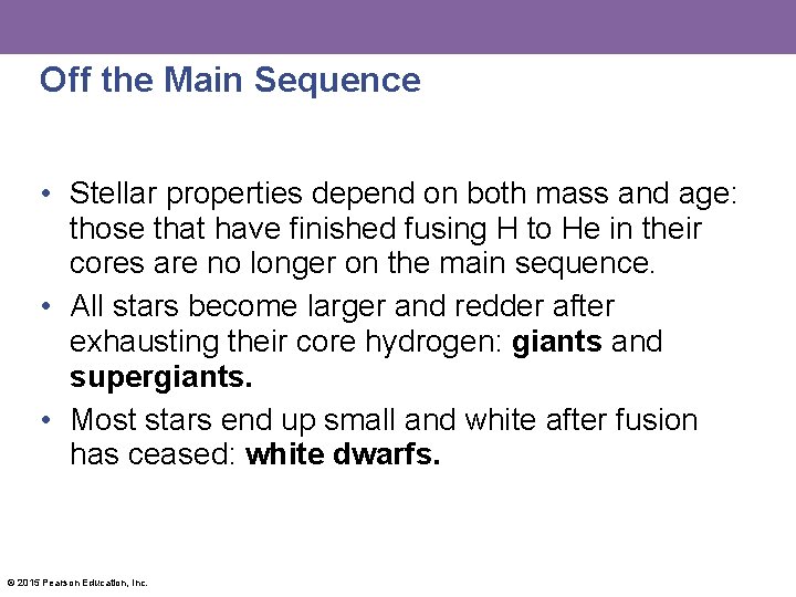 Off the Main Sequence • Stellar properties depend on both mass and age: those