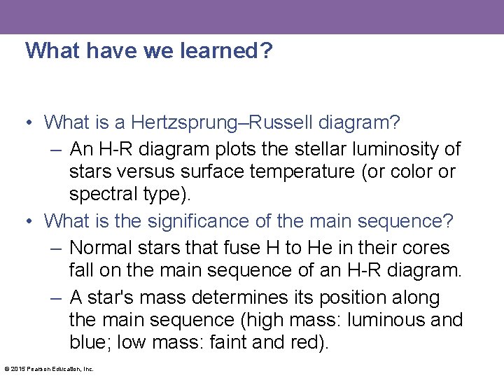 What have we learned? • What is a Hertzsprung–Russell diagram? – An H-R diagram