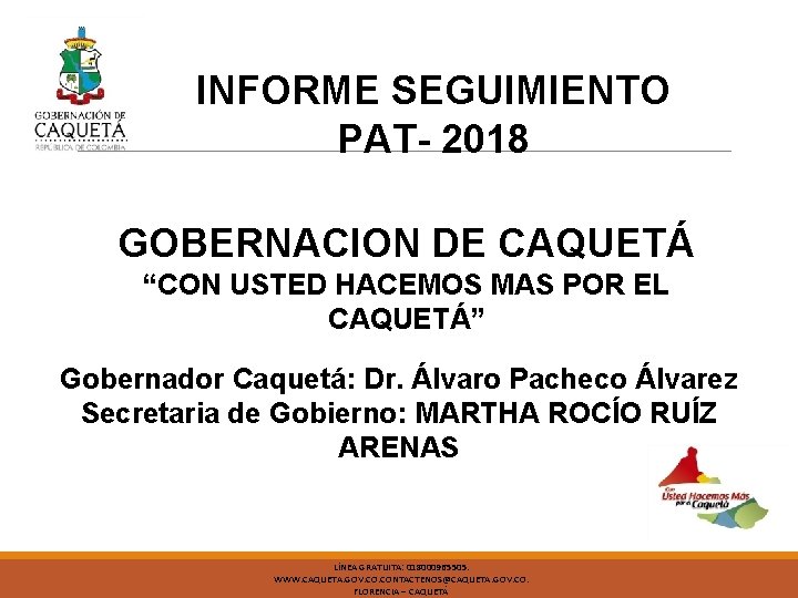 INFORME SEGUIMIENTO PAT- 2018 GOBERNACION DE CAQUETÁ “CON USTED HACEMOS MAS POR EL CAQUETÁ”