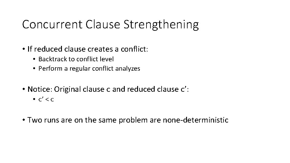 Concurrent Clause Strengthening • If reduced clause creates a conflict: • Backtrack to conflict Concurrent Clause Strengthening • If reduced clause creates a conflict: • Backtrack to conflict