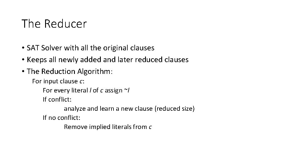 The Reducer • SAT Solver with all the original clauses • Keeps all newly The Reducer • SAT Solver with all the original clauses • Keeps all newly