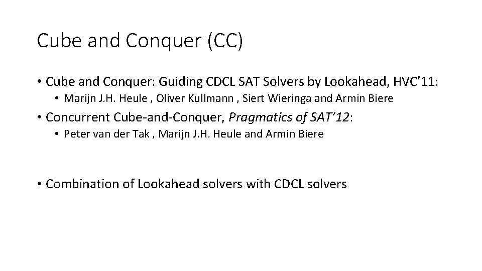 Cube and Conquer (CC) • Cube and Conquer: Guiding CDCL SAT Solvers by Lookahead, Cube and Conquer (CC) • Cube and Conquer: Guiding CDCL SAT Solvers by Lookahead,