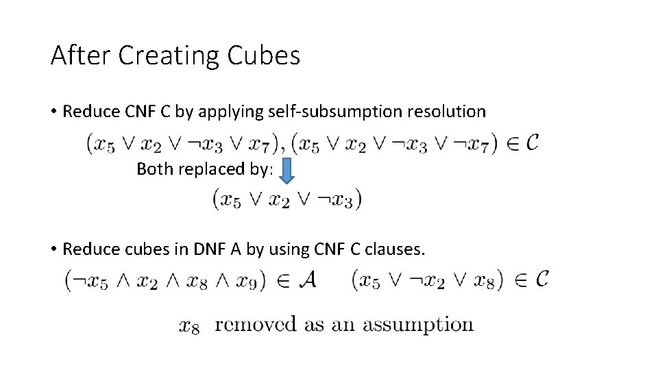 After Creating Cubes • Reduce CNF C by applying self-subsumption resolution Both replaced by: After Creating Cubes • Reduce CNF C by applying self-subsumption resolution Both replaced by: