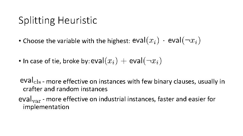 Splitting Heuristic • Choose the variable with the highest: • In case of tie, Splitting Heuristic • Choose the variable with the highest: • In case of tie,