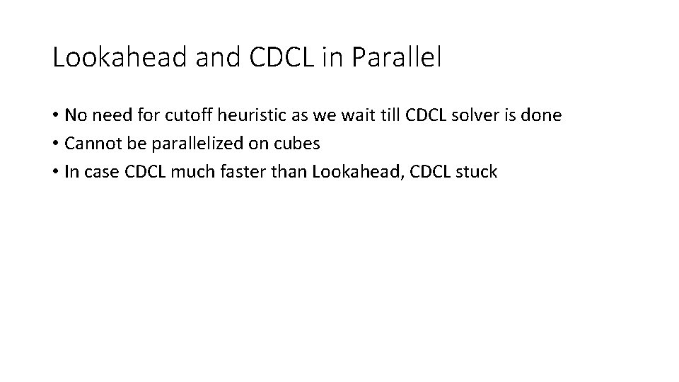 Lookahead and CDCL in Parallel • No need for cutoff heuristic as we wait Lookahead and CDCL in Parallel • No need for cutoff heuristic as we wait