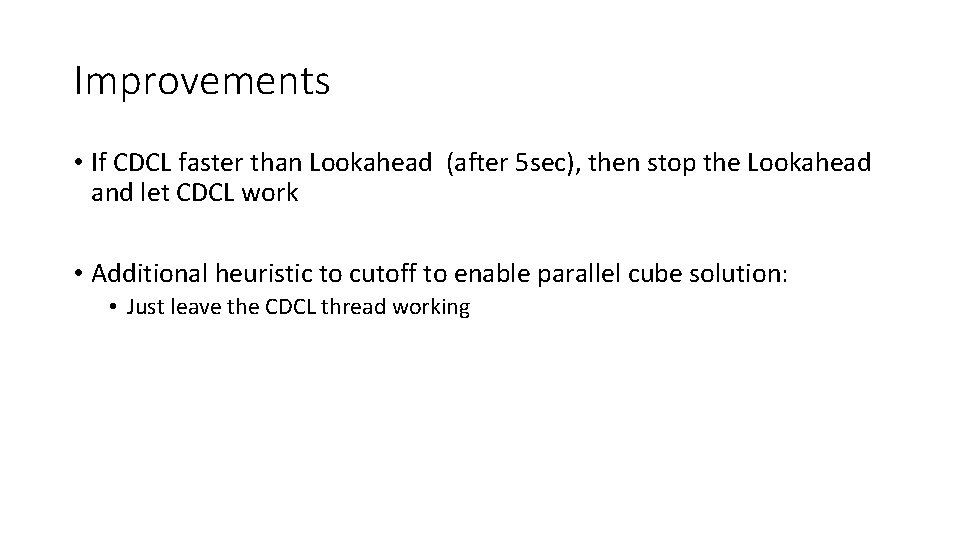 Improvements • If CDCL faster than Lookahead (after 5 sec), then stop the Lookahead Improvements • If CDCL faster than Lookahead (after 5 sec), then stop the Lookahead