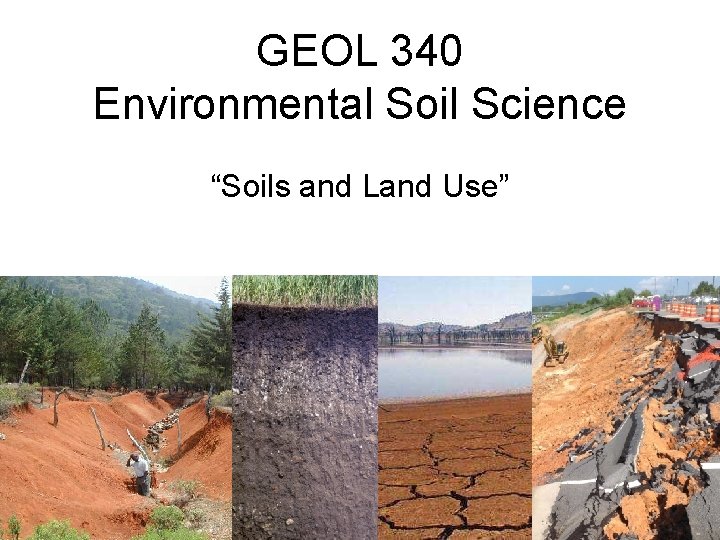 GEOL 340 Environmental Soil Science “Soils and Land Use” 