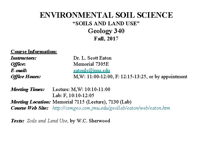 ENVIRONMENTAL SOIL SCIENCE “SOILS AND LAND USE” Geology 340 Fall, 2017 Course Information: Instructors: