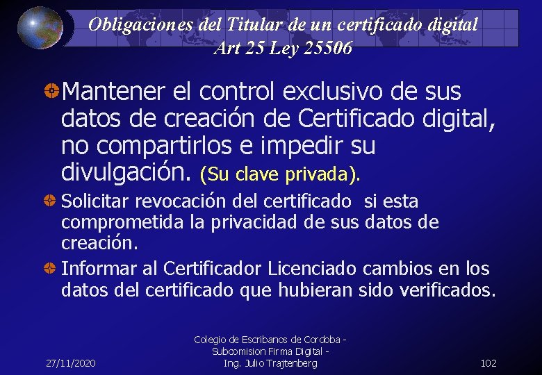Obligaciones del Titular de un certificado digital Art 25 Ley 25506 Mantener el control
