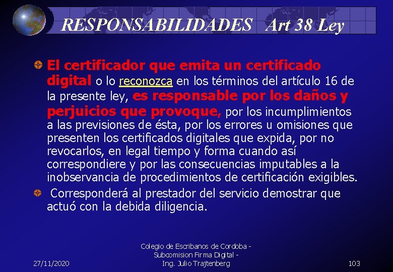 RESPONSABILIDADES Art 38 Ley El certificador que emita un certificado digital o lo reconozca