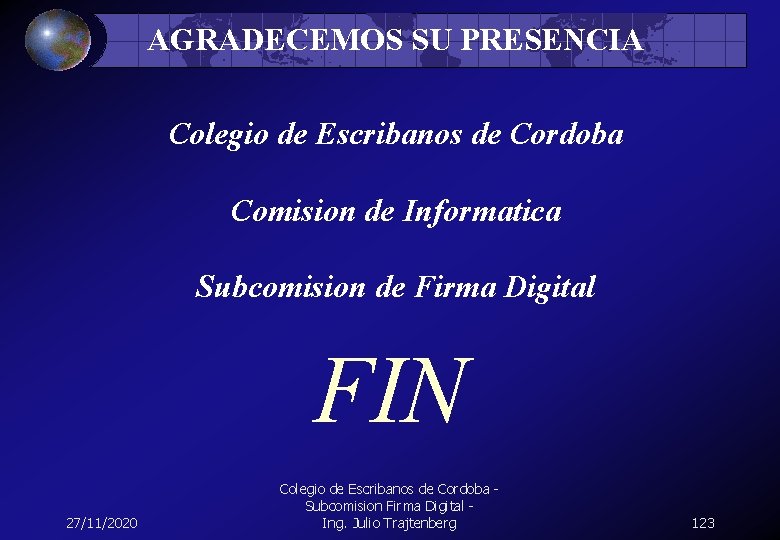 AGRADECEMOS SU PRESENCIA Colegio de Escribanos de Cordoba Comision de Informatica Subcomision de Firma