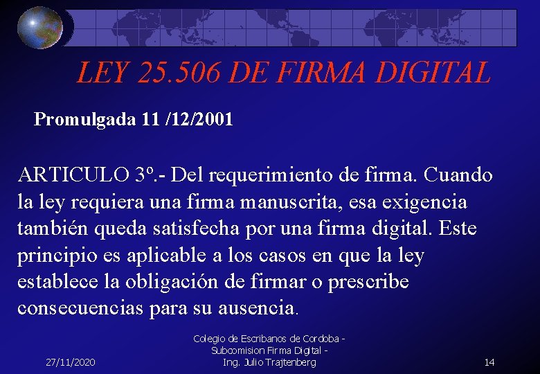 LEY 25. 506 DE FIRMA DIGITAL Promulgada 11 /12/2001 ARTICULO 3º. - Del requerimiento