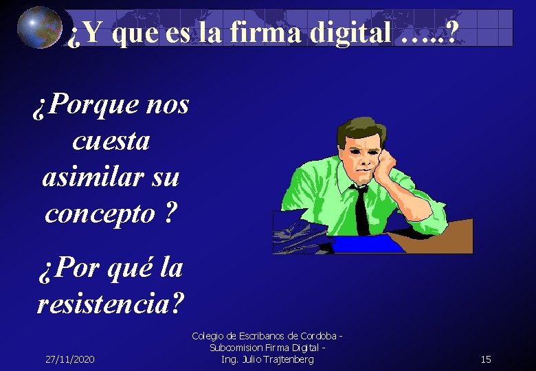 ¿Y que es la firma digital …. . ? ¿Porque nos cuesta asimilar su