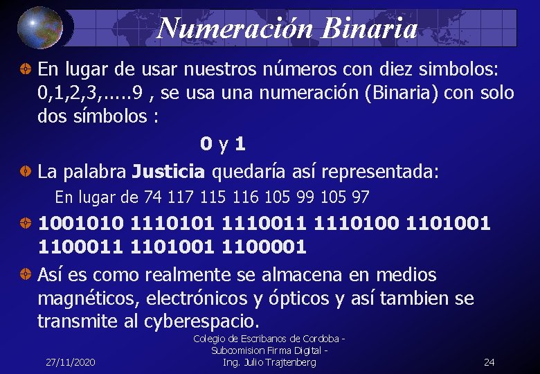  Numeración Binaria En lugar de usar nuestros números con diez simbolos: 0, 1,