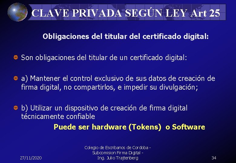 CLAVE PRIVADA SEGÚN LEY Art 25 Obligaciones del titular del certificado digital: Son obligaciones