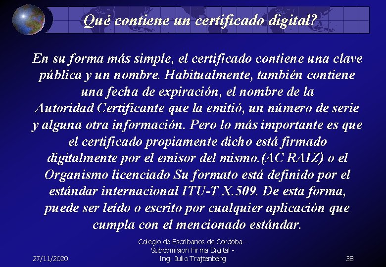 Qué contiene un certificado digital? En su forma más simple, el certificado contiene una