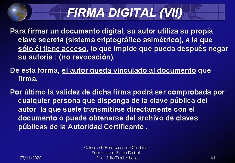 FIRMA DIGITAL (VII) Para firmar un documento digital, su autor utiliza su propia clave