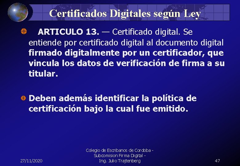 Certificados Digitales según Ley ARTICULO 13. — Certificado digital. Se entiende por certificado digital