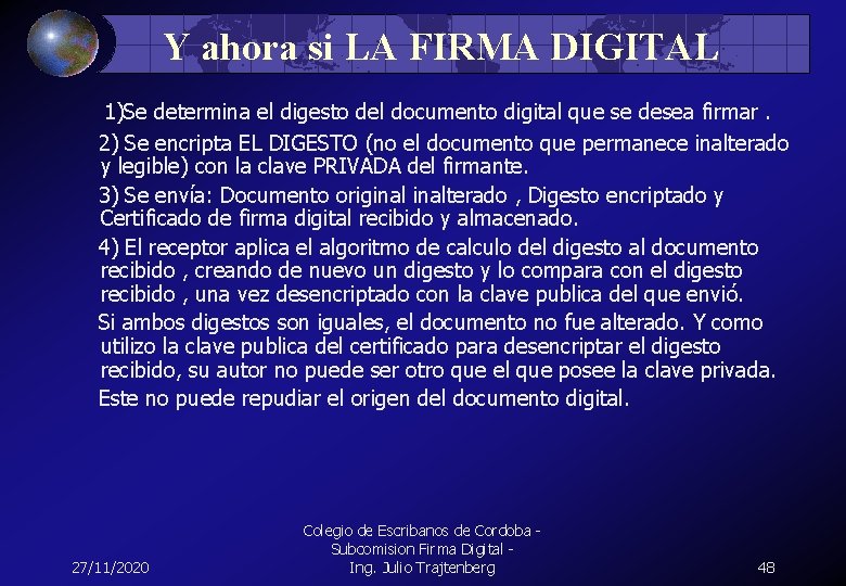 Y ahora si LA FIRMA DIGITAL 1)Se determina el digesto del documento digital que