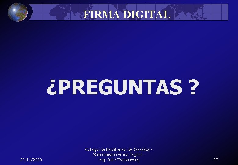 FIRMA DIGITAL ¿PREGUNTAS ? 27/11/2020 Colegio de Escribanos de Cordoba - Subcomision Firma Digital