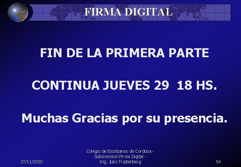 FIRMA DIGITAL FIN DE LA PRIMERA PARTE CONTINUA JUEVES 29 18 HS. Muchas Gracias