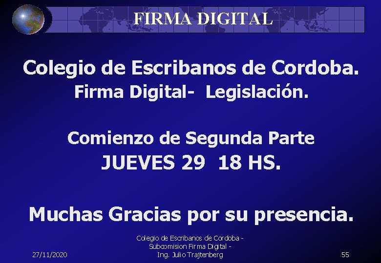 FIRMA DIGITAL Colegio de Escribanos de Cordoba. Firma Digital- Legislación. Comienzo de Segunda Parte