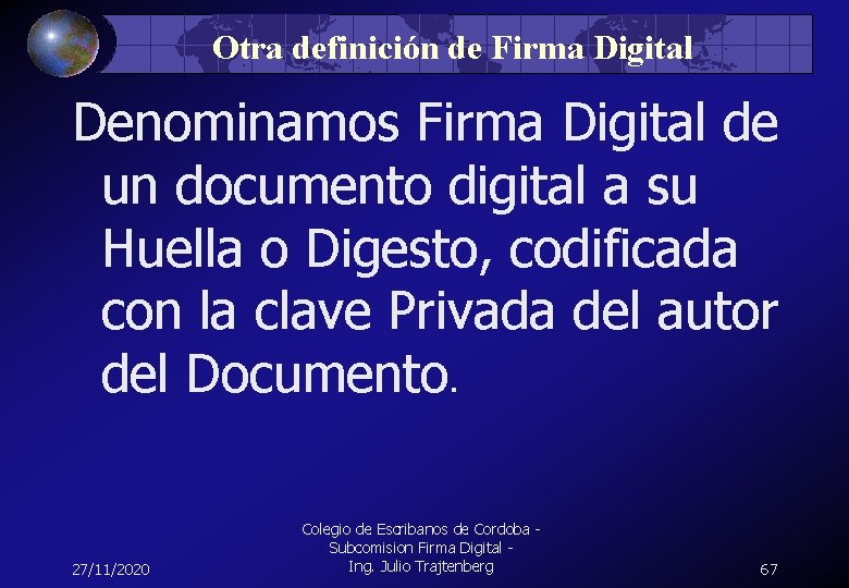 Otra definición de Firma Digital Denominamos Firma Digital de un documento digital a su