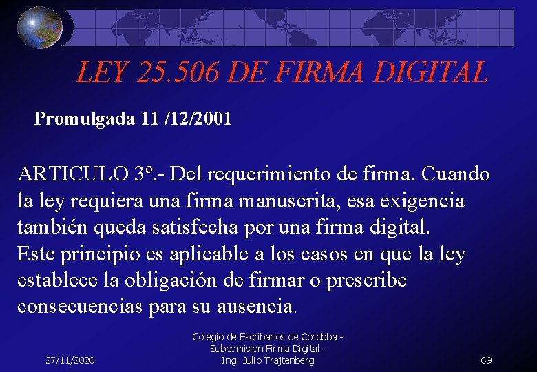 LEY 25. 506 DE FIRMA DIGITAL Promulgada 11 /12/2001 ARTICULO 3º. - Del requerimiento