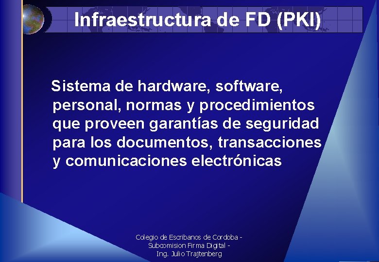 Infraestructura de FD (PKI) Sistema de hardware, software, personal, normas y procedimientos que proveen