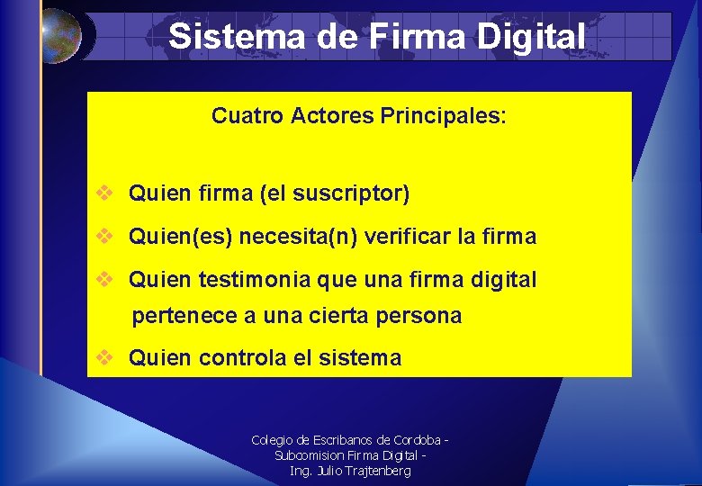 Sistema de Firma Digital Cuatro Actores Principales: v Quien firma (el suscriptor) v Quien(es)