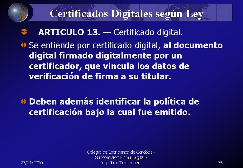 Certificados Digitales según Ley ARTICULO 13. — Certificado digital. Se entiende por certificado digital,