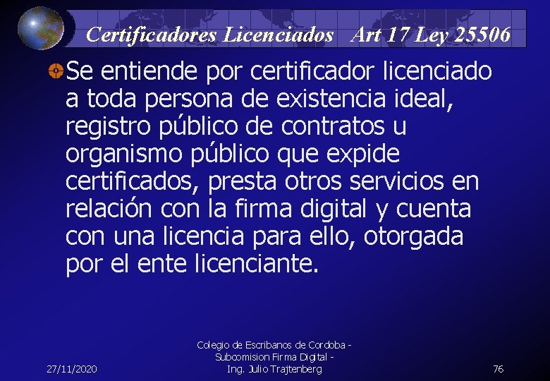 Certificadores Licenciados Art 17 Ley 25506 Se entiende por certificador licenciado a toda persona