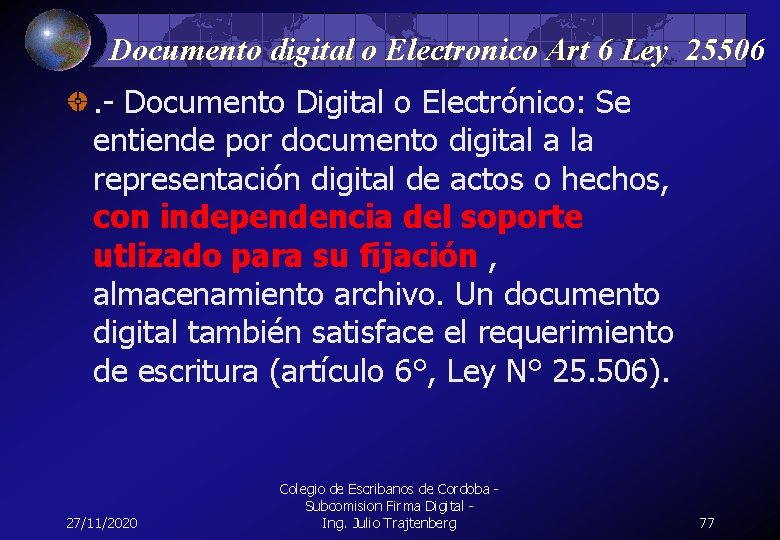 Documento digital o Electronico Art 6 Ley 25506. - Documento Digital o Electrónico: Se