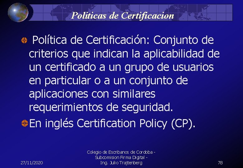 Politicas de Certificacion Política de Certificación: Conjunto de criterios que indican la aplicabilidad de