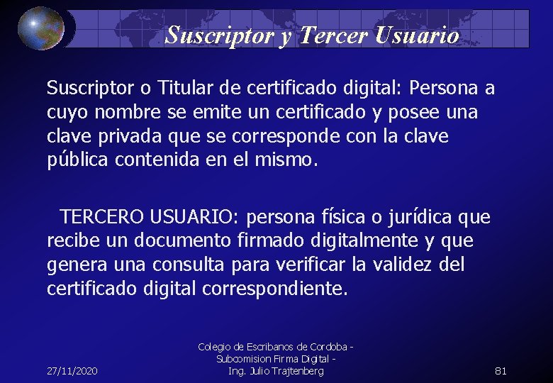 Suscriptor y Tercer Usuario Suscriptor o Titular de certificado digital: Persona a cuyo nombre