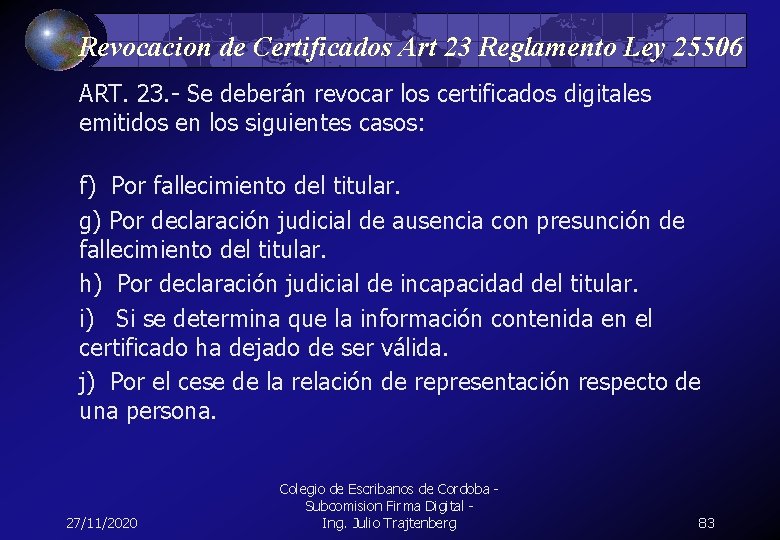 Revocacion de Certificados Art 23 Reglamento Ley 25506 ART. 23. - Se deberán revocar
