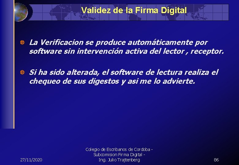 Validez de la Firma Digital La Verificacion se produce automáticamente por software sin intervención