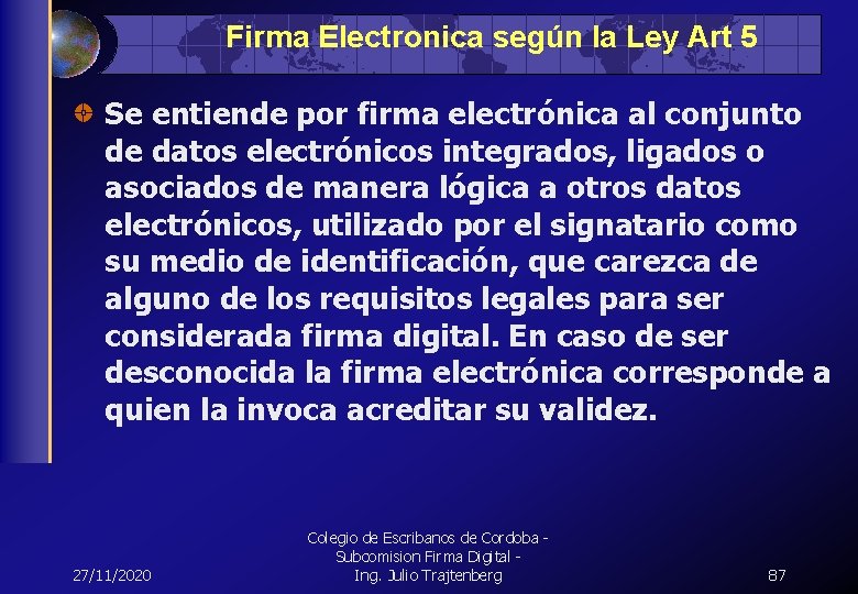 Firma Electronica según la Ley Art 5 Se entiende por firma electrónica al conjunto