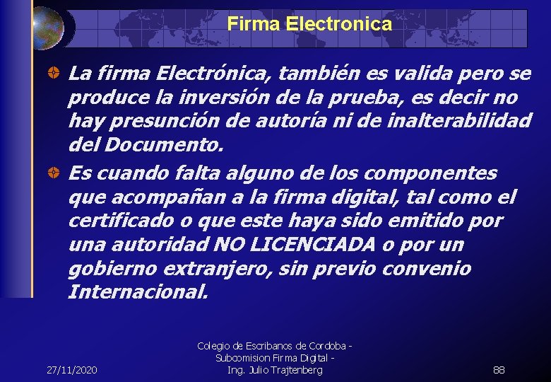 Firma Electronica La firma Electrónica, también es valida pero se produce la inversión de