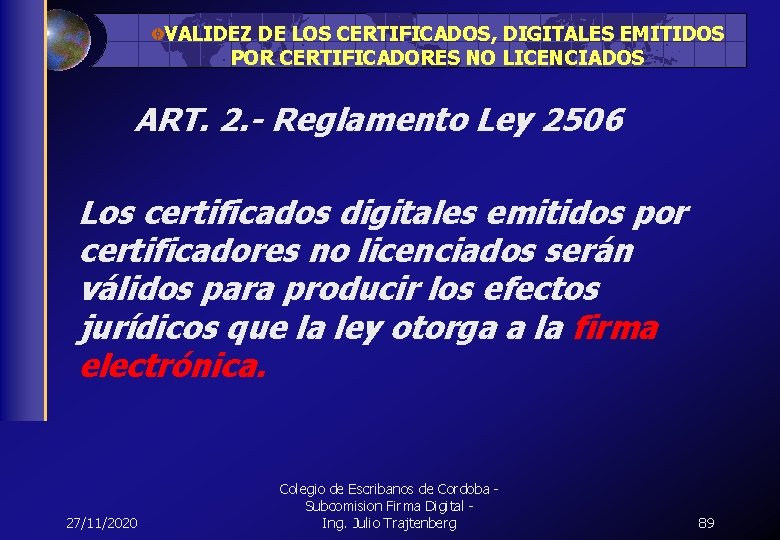VALIDEZ DE LOS CERTIFICADOS, DIGITALES EMITIDOS POR CERTIFICADORES NO LICENCIADOS ART. 2. - Reglamento