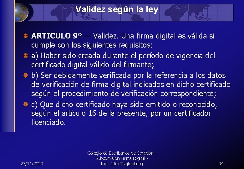 Validez según la ley ARTICULO 9º — Validez. Una firma digital es válida si