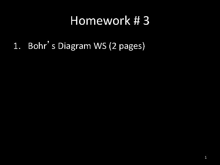 Homework # 3 1. Bohr’s Diagram WS (2 pages) 1 