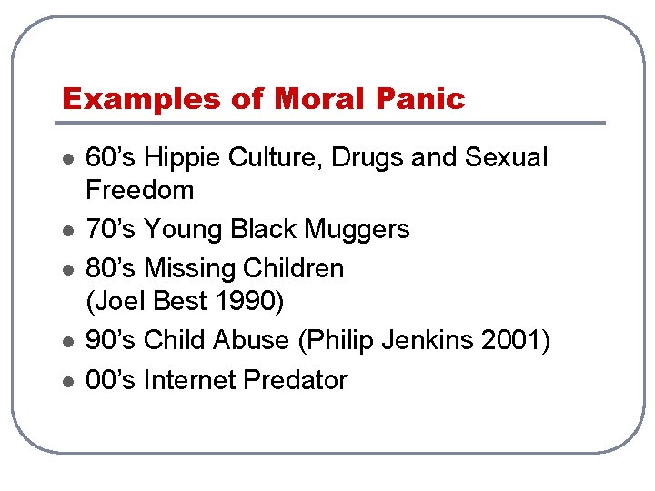 Examples of Moral Panic l l l 60’s Hippie Culture, Drugs and Sexual Freedom