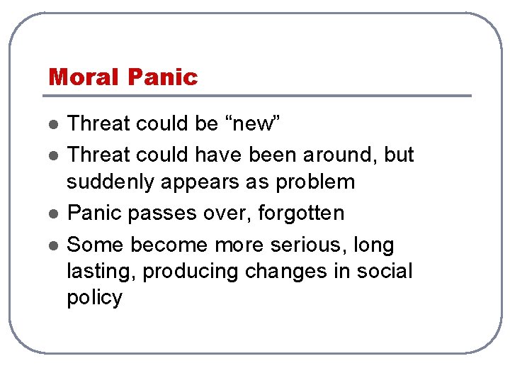 Moral Panic l l Threat could be “new” Threat could have been around, but