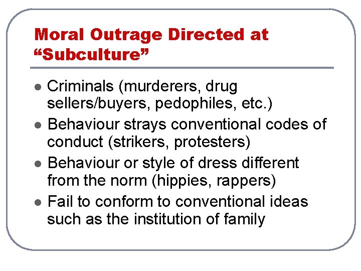 Moral Outrage Directed at “Subculture” l l Criminals (murderers, drug sellers/buyers, pedophiles, etc. )