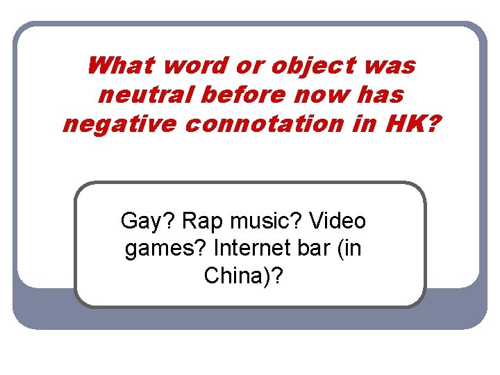 What word or object was neutral before now has negative connotation in HK? Gay?