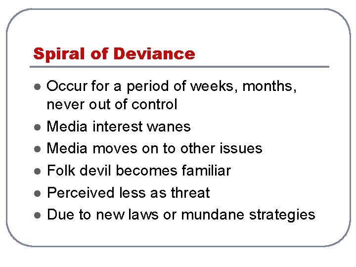 Spiral of Deviance l l l Occur for a period of weeks, months, never