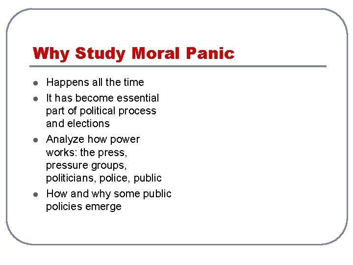 Why Study Moral Panic l l Happens all the time It has become essential