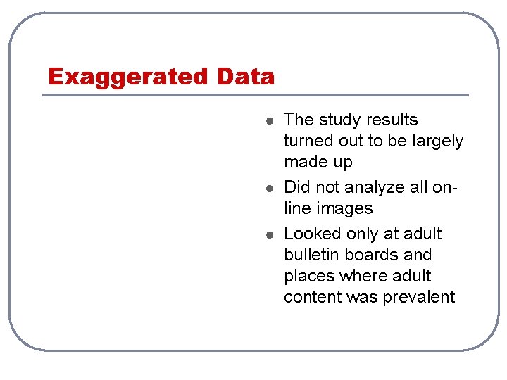 Exaggerated Data l l l The study results turned out to be largely made